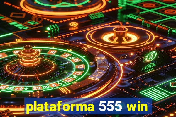 plataforma 555 win